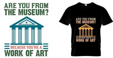 ben je van het museum omdat je een t-shirtontwerp van een kunstwerk bent. museum grappig t-shirtontwerp vector