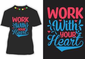 werk met je hart motiverende citaten t-shirtontwerp vector