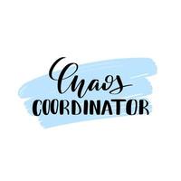 inspirerende handgeschreven borstel belettering chaos coördinator. vector kalligrafie illustratie op witte achtergrond. typografie voor banners, badges, ansichtkaarten, tshirts, prenten, posters.