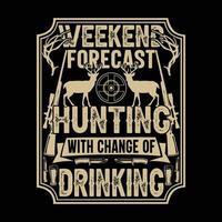 weekendvoorspelling jacht met verandering van drinken vector t shirt design, typografie, ontwerpsjabloon, afbeelding, kleding, kleding, geweer, hert