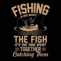 vissen gaat niet over de vis, het is tijd die je samen doorbrengt om ze te vangen vector trendy t-shirtontwerp, illustratie, grafisch artwork