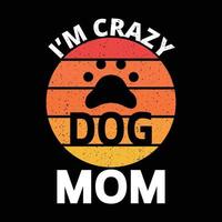 ik ben een gekke hond moeder vector kunst bewerkbare t-shirt design, hondenliefhebber, honden, sjabloon, trendy, tee