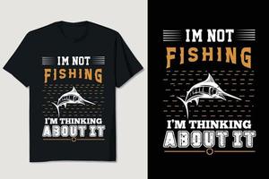 ik ben niet aan het vissen, ik denk erover na t-shirtontwerp vector