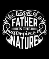 het hart van een vader is het meesterwerk van de natuur t-shirtontwerp voor papa vector