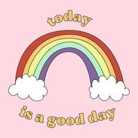 vandaag is een goede dag. regenboog met wolken. modieus ontwerp voor stickers, wenskaarten, prints op t-shirts, posters vector