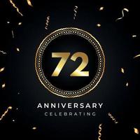 72 jaar Jubileumfeest met cirkelframe en gouden confetti geïsoleerd op zwarte achtergrond. vectorontwerp voor wenskaart, verjaardagsfeestje, bruiloft, evenementfeest. 72 jaar jubileumlogo. vector