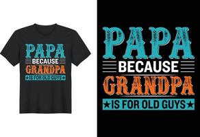 papa omdat opa voor oude jongens is, t-shirtontwerp, vaderdag t-shirtontwerp vector