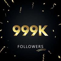 999k of 999 duizend volgers met gouden confetti geïsoleerd op zwarte achtergrond. wenskaartsjabloon voor sociale netwerken, vrienden en volgers. bedankt, volgers, prestatie. vector