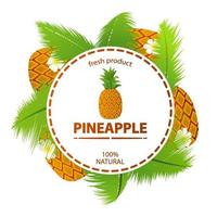 tropische fruitananas en palmbladeren rond een cirkeletiket met natuurlijk tekstvers product. concept banner cosmetica, drankjes, eten voor vegetariërs of parfums. realistische illustratievector. vector