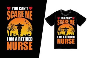 je kunt me niet bang maken, ik ben een gepensioneerd verpleegster-verpleegsterdagontwerp. verpleegster t-shirt ontwerp vector. voor t-shirt print en ander gebruik. vector