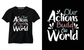 onze acties bouwen ons wereldtypografie t-shirtontwerp vector
