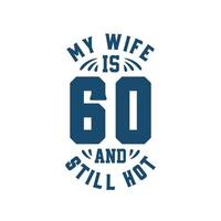 mijn vrouw is 60 en nog steeds heet. grappige 60ste verjaardag voor vrouw vector