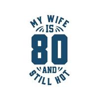 mijn vrouw is 80 en nog steeds heet. grappige 80ste verjaardag voor vrouw vector