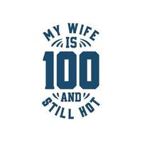 mijn vrouw is 100 en nog steeds heet. grappige 100ste verjaardag voor vrouw vector