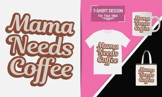 koffie t-shirtontwerp koffieliefhebber koffie vector t-shirtontwerp mama heeft koffie nodig