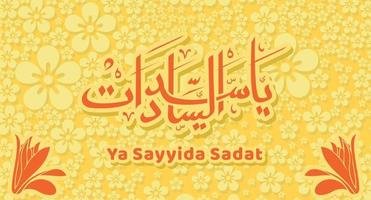 gele bloem islamitisch behang met arabische kalligrafie ya sayyida sadat oh leider van alle leiders vertaling met bloempatroon vector
