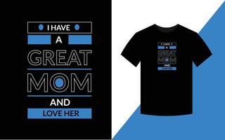 ik heb een geweldige moeder en hou van haar moeder citeert typografisch t-shirtontwerp vector