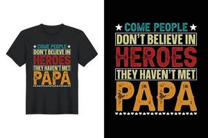 kom mensen geloven niet in helden ze hebben papa nog niet ontmoet, t-shirtontwerp, vaderdag t-shirtontwerp vector