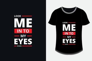 kijk me in mijn ogen moderne inspirerende citaten t-shirtontwerp vector