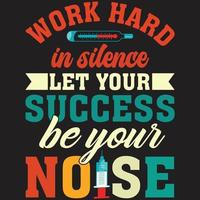 werk hard in stilte, laat je succes je lawaai zijn t-shirt vector