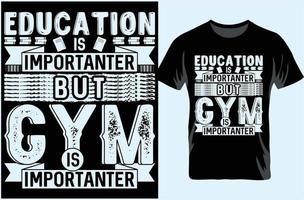 onderwijs is belangrijker, maar gym is belangrijker. typografie t-shirtontwerp. cadeau voor t-shirtliefhebber. vector