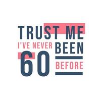 60ste verjaardag, geloof me, ik ben nog nooit 60 geweest vector