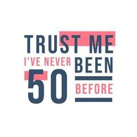 50e verjaardag, geloof me, ik ben nog nooit 50 geweest vector