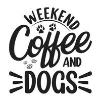 weekendkoffie en honden - hondent-shirt, vectorontwerp voor dierenliefhebber, hondenliefhebber vector