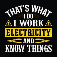 dat is wat ik doe, ik werk elektriciteit en weet dingen - elektricien citeert t-shirtontwerp vector