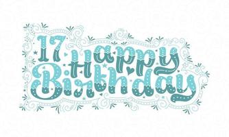 17e gelukkige verjaardag belettering, 17 jaar verjaardag mooi typografieontwerp met aqua stippen, lijnen en bladeren. vector