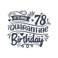 het is mijn 78 quarantaineverjaardag, 78 jaar verjaardagsontwerp. 78ste verjaardagsviering op quarantaine. vector