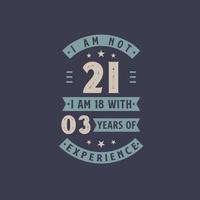 ik ben geen 21, ik ben 18 met 3 jaar ervaring - 21 jaar verjaardagsfeestje vector