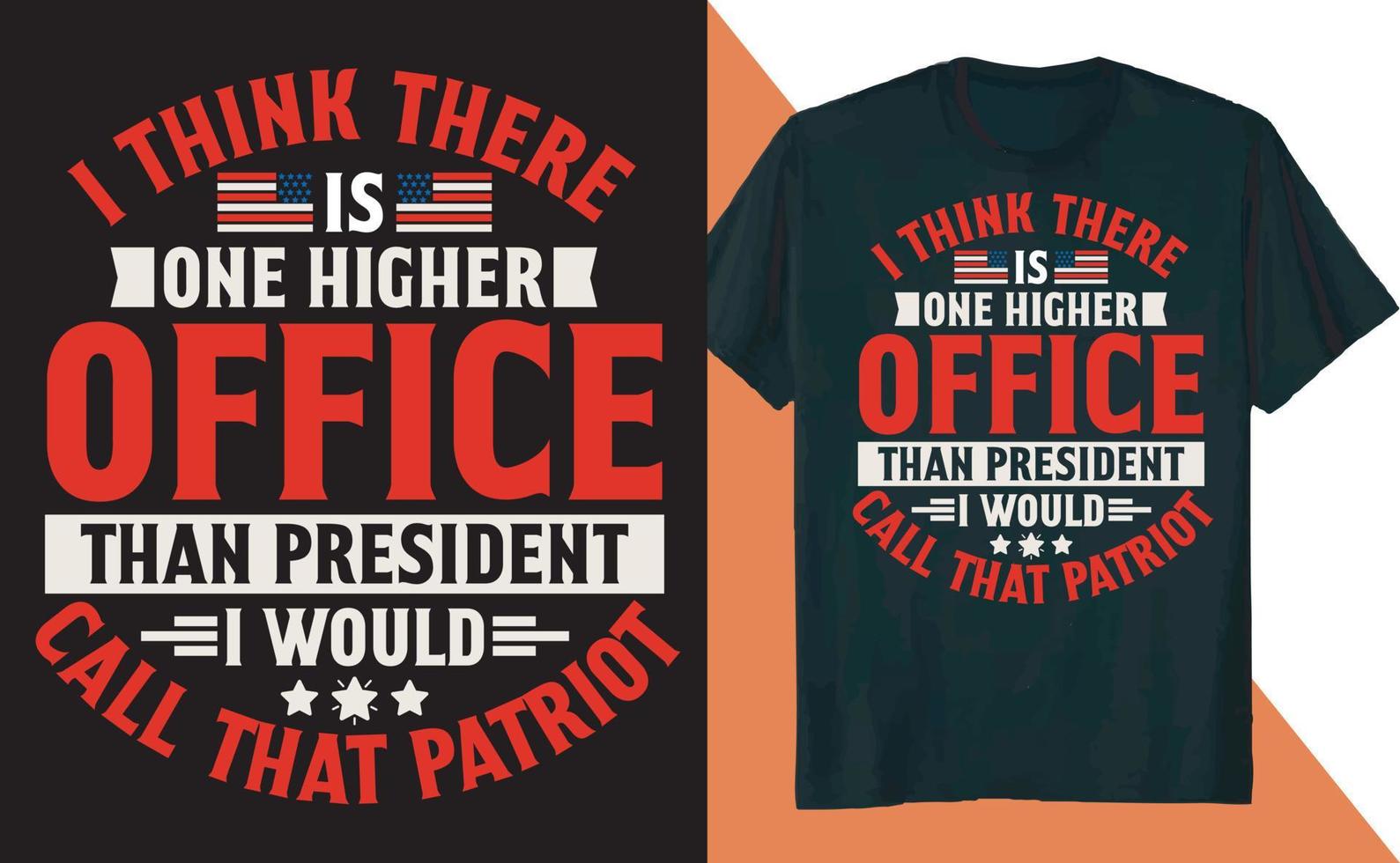 Ich denke, es ist ein höheres Amt als der Präsident, den ich als Patriot-T-Shirt-Design bezeichnen würde vektor