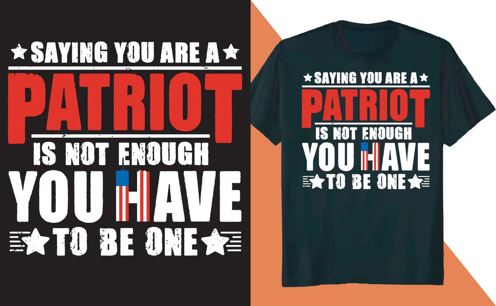 att säga att du är patriot är inte tillräckligt, du måste vara en t-shirtdesign vektor