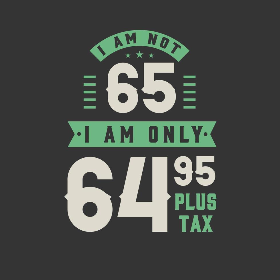 jag är inte 65, jag är bara 64,95 plus skatt, 65 års födelsedagsfirande vektor