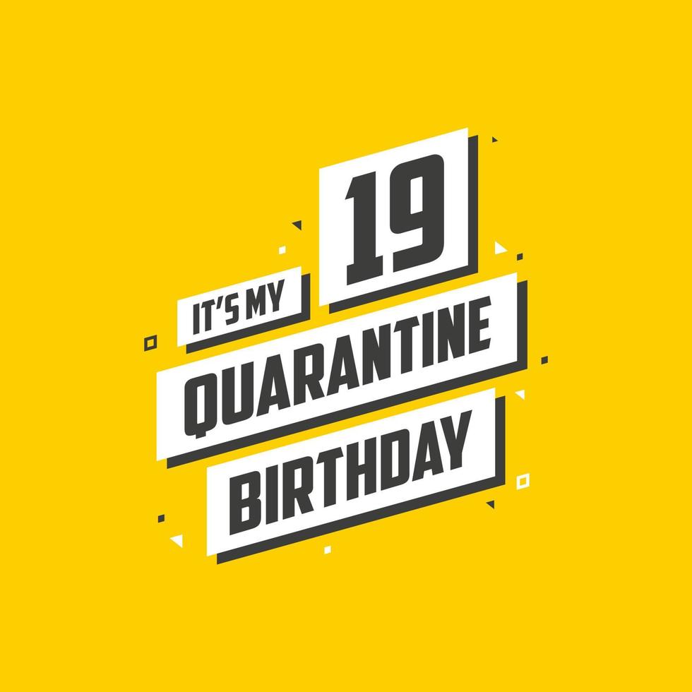 Es ist mein 19. Quarantäne-Geburtstag, 19 Jahre Geburtstagsdesign. 19. Geburtstagsfeier in Quarantäne. vektor