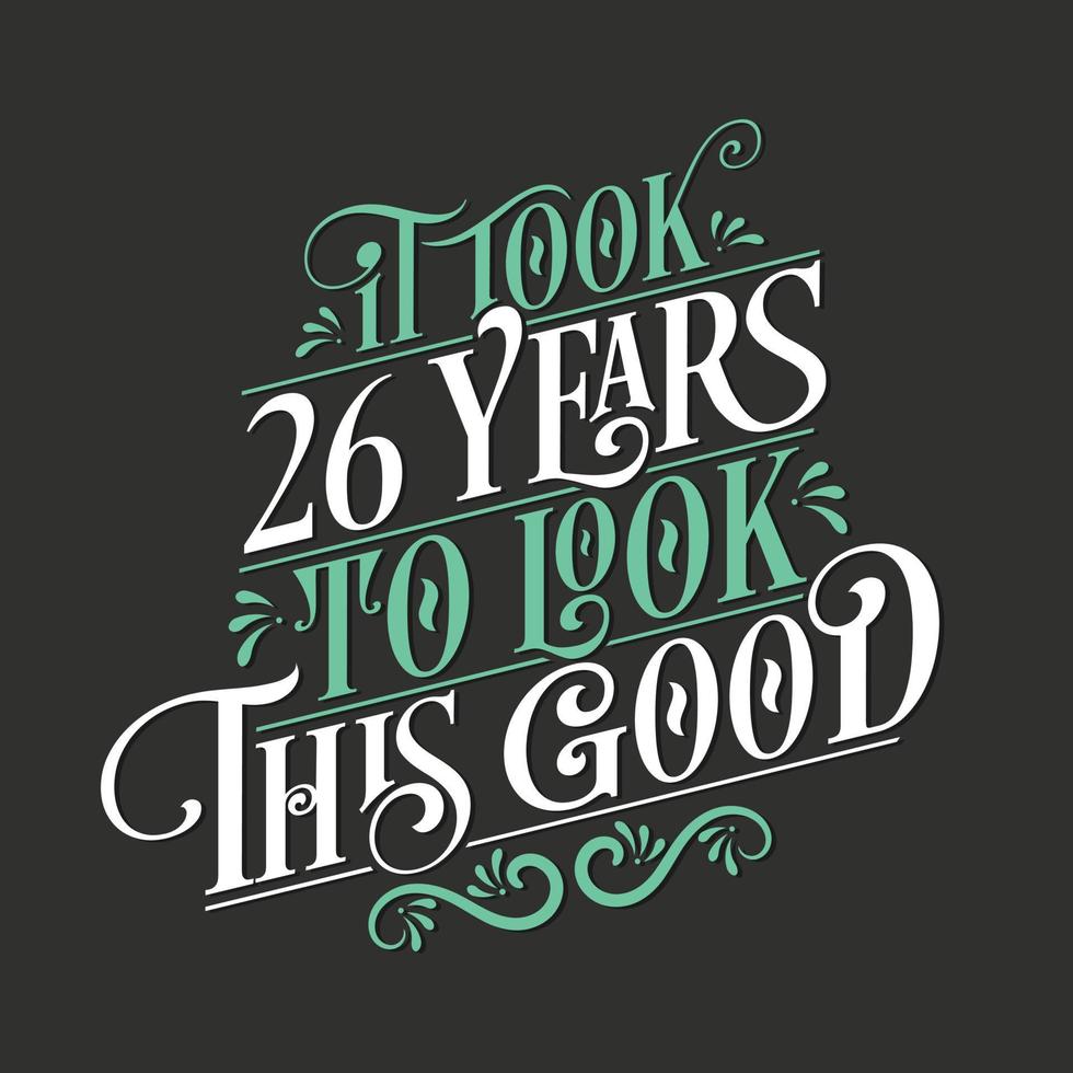 Es hat 26 Jahre gedauert, bis es so gut aussah – 26. Geburtstag und 26. Jubiläumsfeier mit wunderschönem kalligrafischen Schriftdesign. vektor