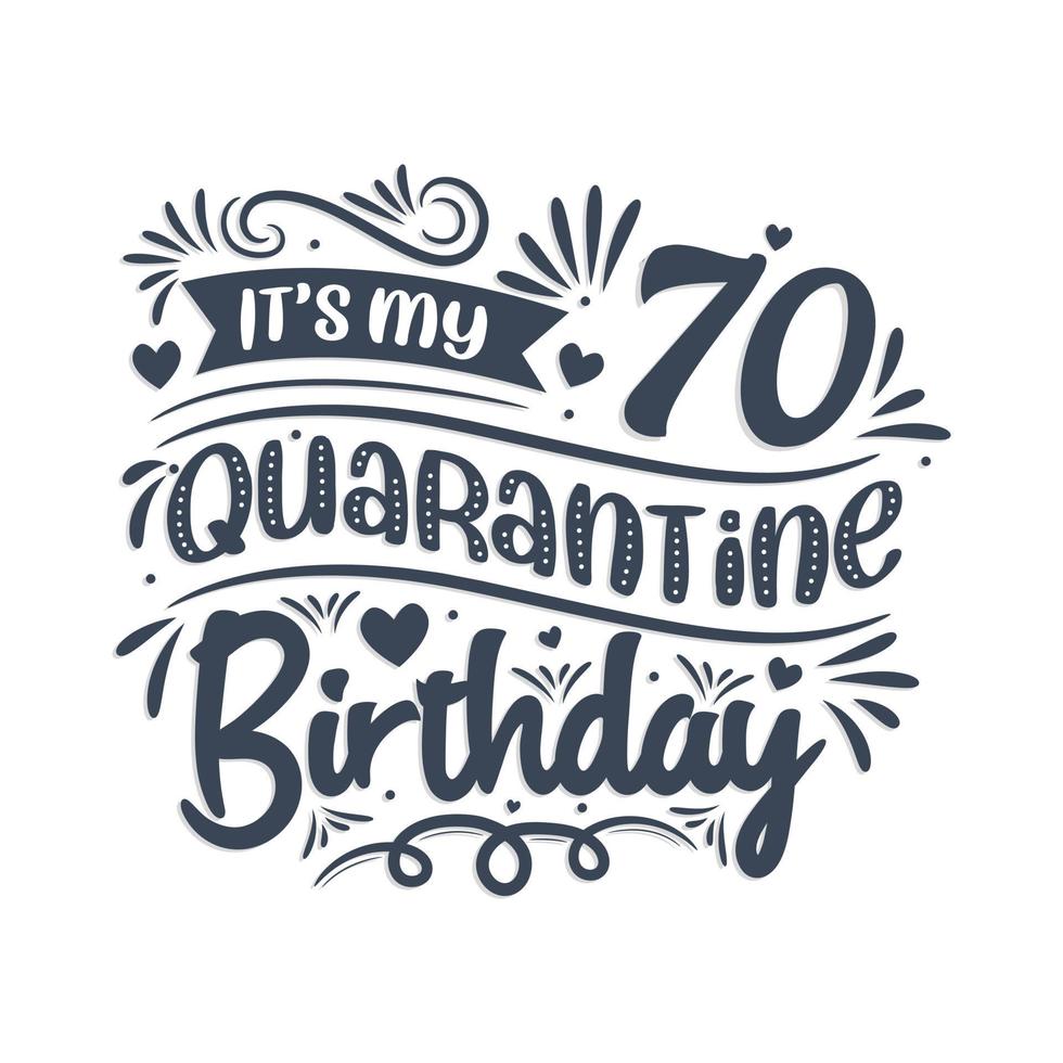 Es ist mein 70. Quarantäne-Geburtstag, 70 Jahre Geburtstagsdesign. 70. Geburtstagsfeier in Quarantäne. vektor