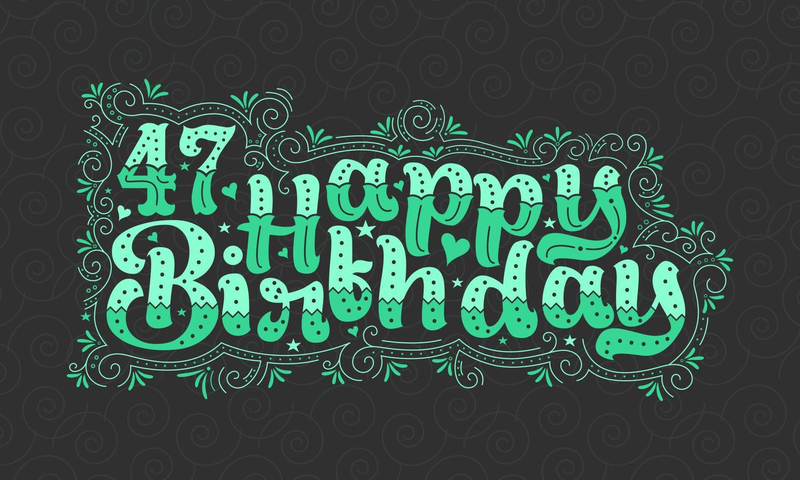 47. Happy Birthday Schriftzug, 47 Jahre Geburtstag schönes Typografie-Design mit grünen Punkten, Linien und Blättern. vektor