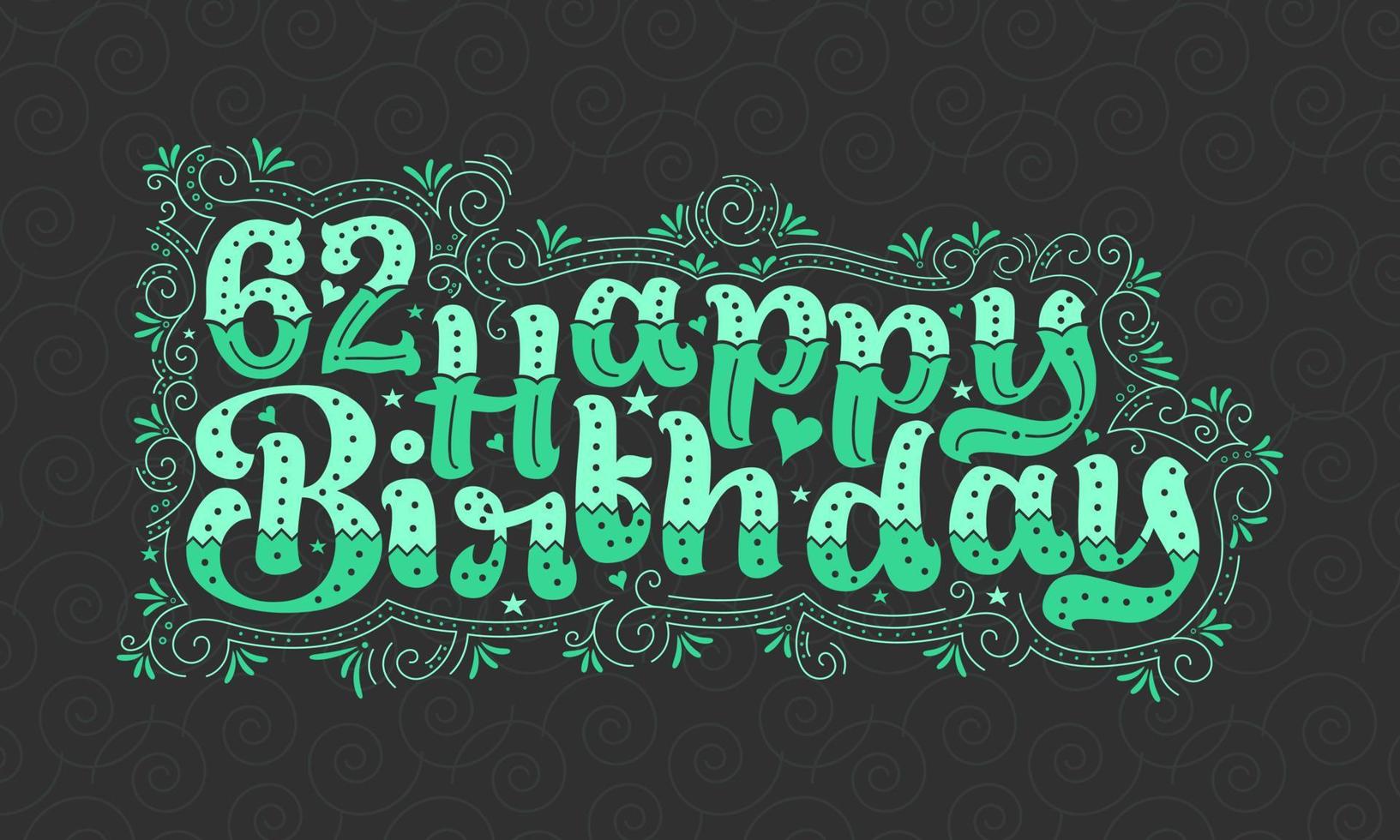 62. Happy Birthday Schriftzug, 62 Jahre Geburtstag schönes Typografie-Design mit grünen Punkten, Linien und Blättern. vektor