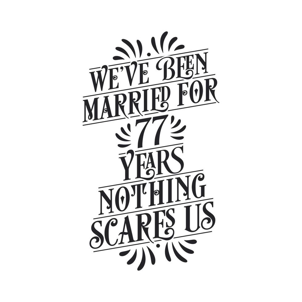 Wir sind seit 77 Jahren verheiratet, nichts macht uns Angst. Kalligrafie-Schriftzug zum 77-jährigen Jubiläum vektor