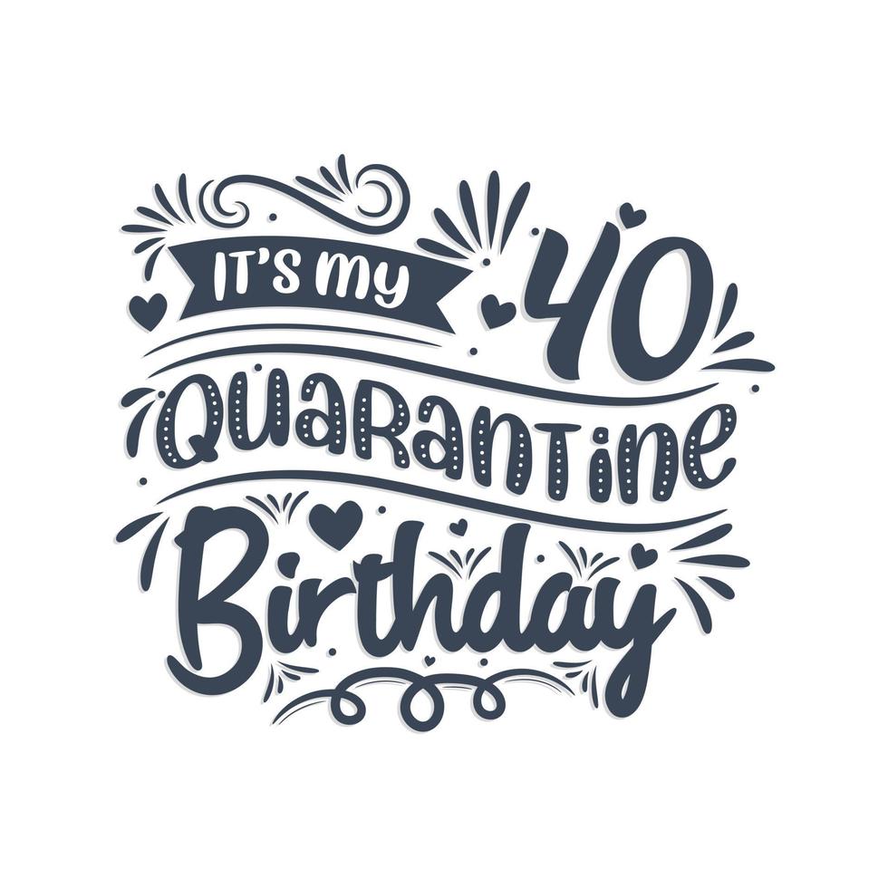 det är min födelsedag i 40 karantän, design på 40 år. 40-årsfirande i karantän. vektor