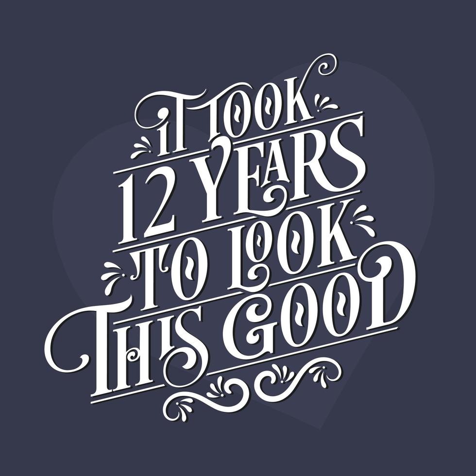 Es hat 12 Jahre gedauert, um so gut auszusehen – 12. Geburtstag und 12. Jubiläumsfeier mit wunderschönem kalligrafischen Schriftdesign. vektor