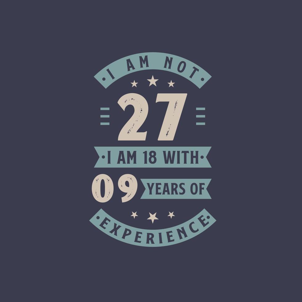 ich bin nicht 27, ich bin 18 mit 9 jahren erfahrung - 27 jahre alt geburtstagsfeier vektor