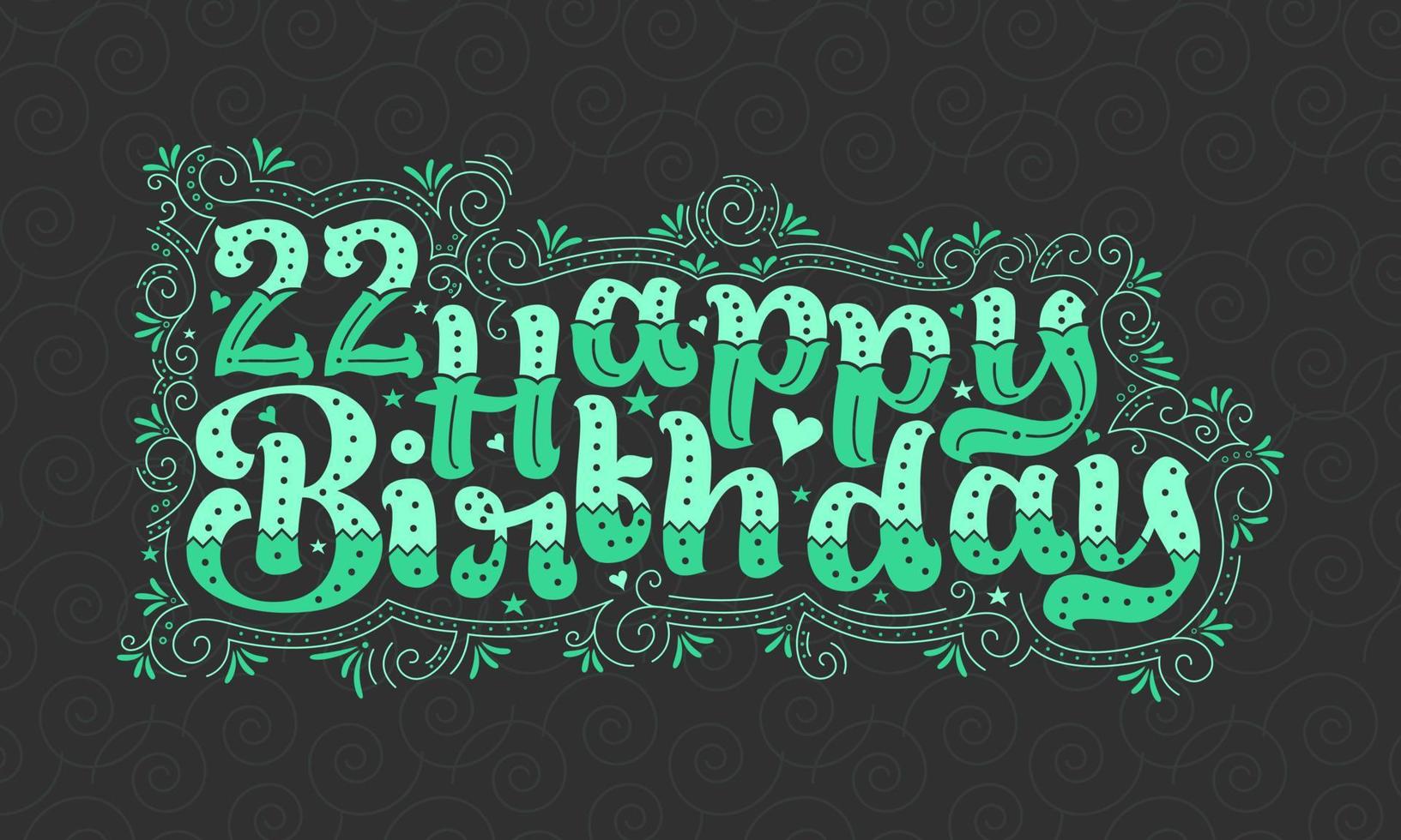 22. Happy Birthday Schriftzug, 22 Jahre Geburtstag schönes Typografie-Design mit grünen Punkten, Linien und Blättern. vektor