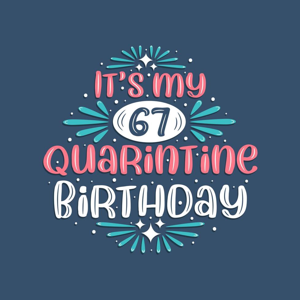 Es ist mein 67. Quarantäne-Geburtstag, 67 Jahre Geburtstagsdesign. 67. Geburtstagsfeier in Quarantäne. vektor