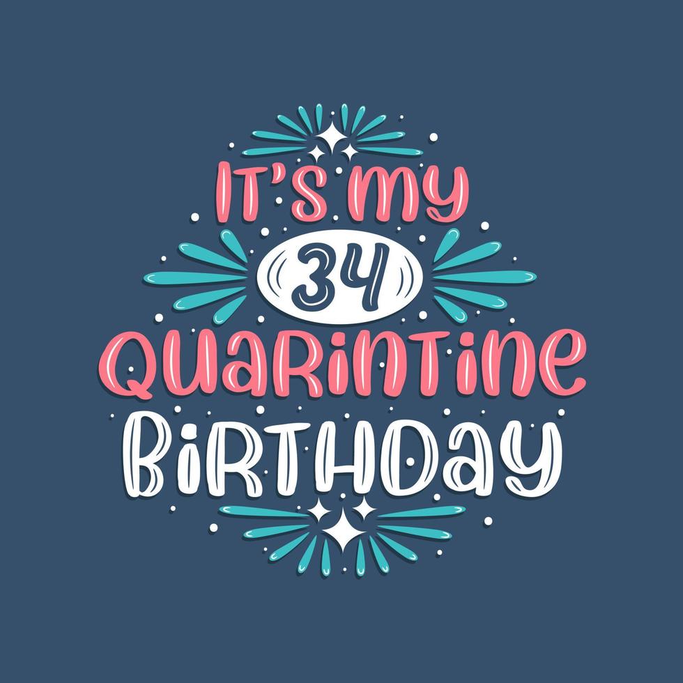 Es ist mein 34. Quarantäne-Geburtstag, 34 Jahre Geburtstagsdesign. 34. Geburtstagsfeier in Quarantäne. vektor