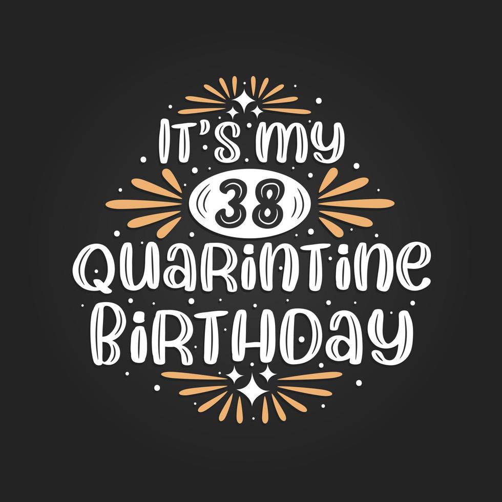 Es ist mein 38. Quarantäne-Geburtstag, 38. Geburtstagsfeier in Quarantäne. vektor