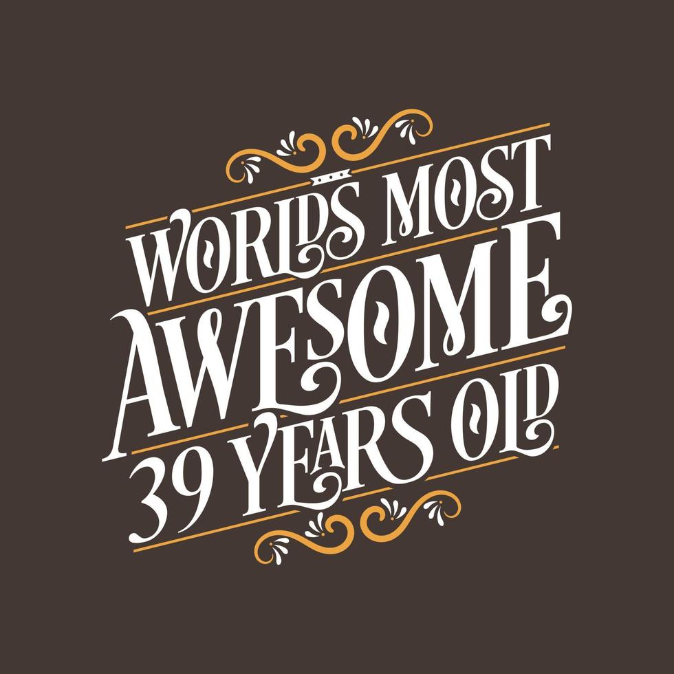 39 års födelsedag typografi design, världens mest fantastiska 39 år gammal vektor