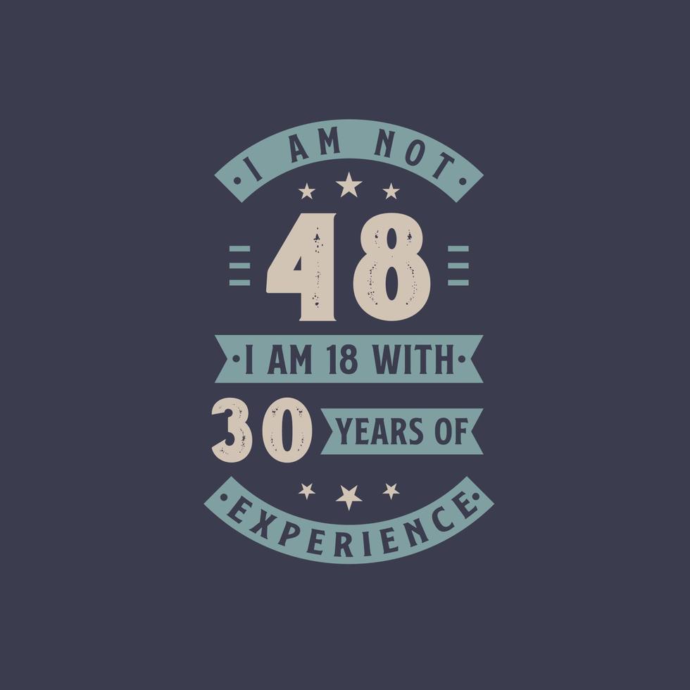 jag är inte 48, jag är 18 med 30 års erfarenhet - 48 års födelsedagsfirande vektor
